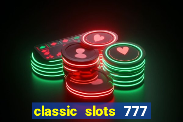 classic slots 777 paga mesmo